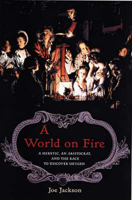 A World On Fire: A Heretic, An Aristocrat and the Race to Discover