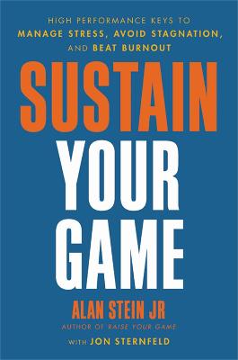 Sustain Your Game: High Performance Keys to  Manage Stress, Avoid Stagnation, and Beat Burnout