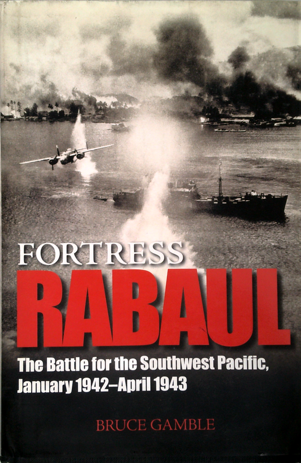 Fortress Rabaul: The Battle For The Southwest Pacific
