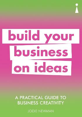 A Practical Guide to Business Creativity: Build your business on ideas