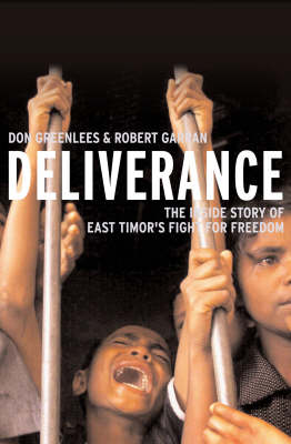 Deliverance: The inside story of East Timor's fight for freedom