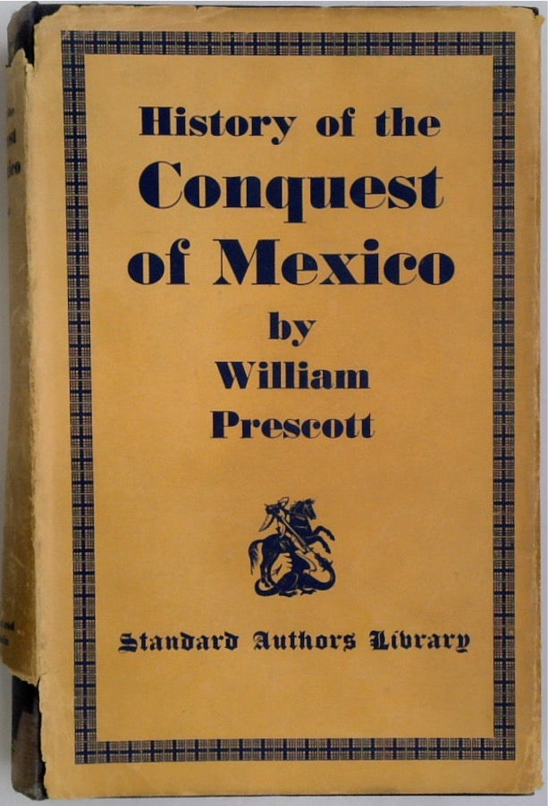 History of the Conquest of Mexico - With a Preliminary View of the Ancient Mexican Civilization and the Life of the Conqueror Hernando Cortez