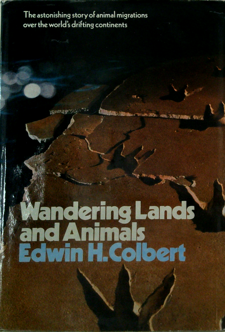 Wandering Lands And Animals: The Astonishing Story Of Animal Migrations Over The World's Drifting Continents