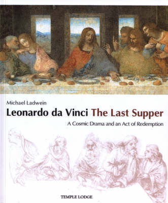 Leonardo Da Vinci, The Last Supper: A Cosmic Drama and an Act of