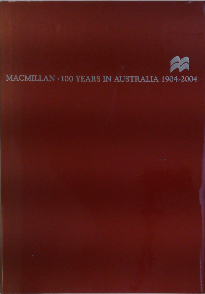 Macmillan 100 Years In Australia 1904-2004