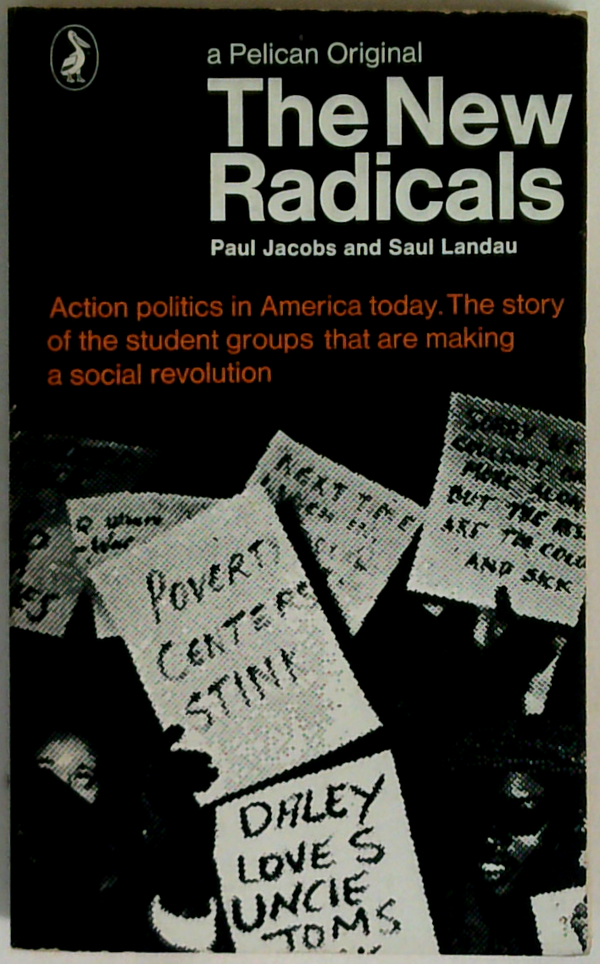 The New Radicals: Action Politics In America Today. The Story Of The Student Groups That Are Making A Social Revolution