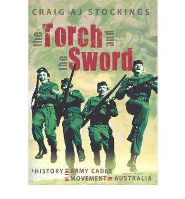 The Torch and the Sword: A History of the Army Cadet Movement in