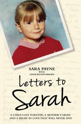 Letters to Sarah - A Child Lost Forever, A Mother's Grief and a Love