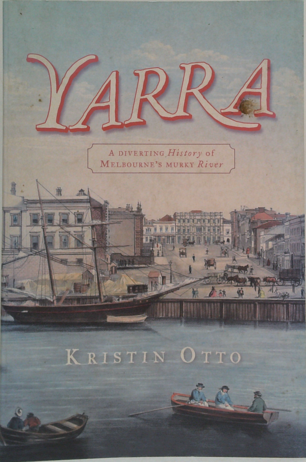 Yarra: A Diverting History Of Melbourne's Murky River