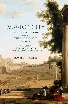 Magick City: Travellers to Rome from the Middle Ages to 1900, Volume