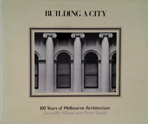 Building A City: 100 Years Of Melbourne Architecture