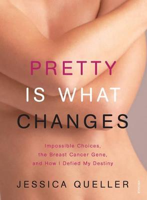 Pretty Is What Changes: Impossible Choices, The Breast Cancer Gene and
