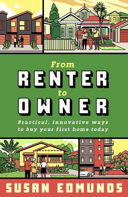 From Renter to Owner: Practical, innovative ways to buy your own home