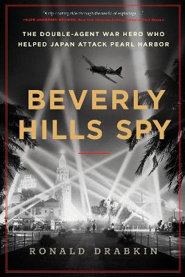 Beverly Hills Spy: The Double-Agent War Hero Who Helped Japan Attack Pearl Harbor