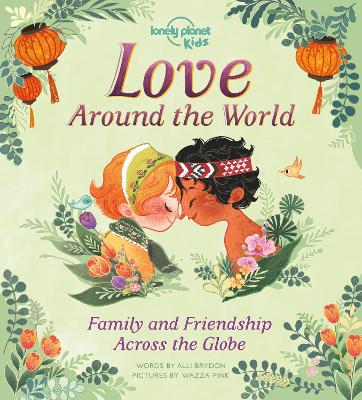 Lonely Planet Kids Love Around The World: Family and Friendship Around