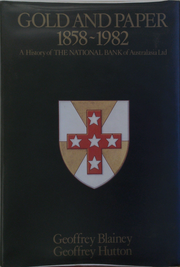 Gold And Paper 1858-1982: A History Of The National Bank Of Australasia Ltd
