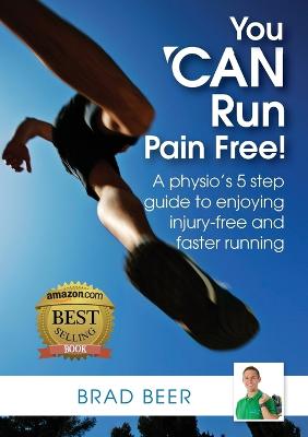You Can Run Pain Free!: A Physio's 5 Step Guide to Enjoying