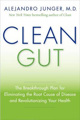 Clean Gut: The Breakthrough Plan for Eliminating the Root Cause of