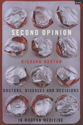 Second Opinion: Doctors, Diseases and Decisions in Modern Medicine