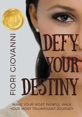 Defy Your Destiny: Make your most painful walk your most triumphant