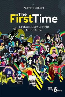 The First Time: Stories & Songs from Music Icons