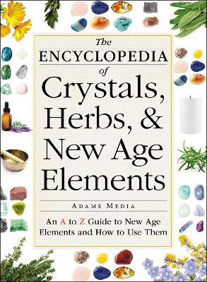 The Encyclopedia of Crystals, Herbs, and New Age Elements: An A to Z