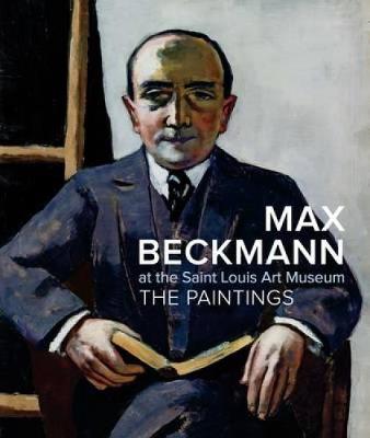 Max Beckmann at the Saint Louis Art Museum: The Paintings