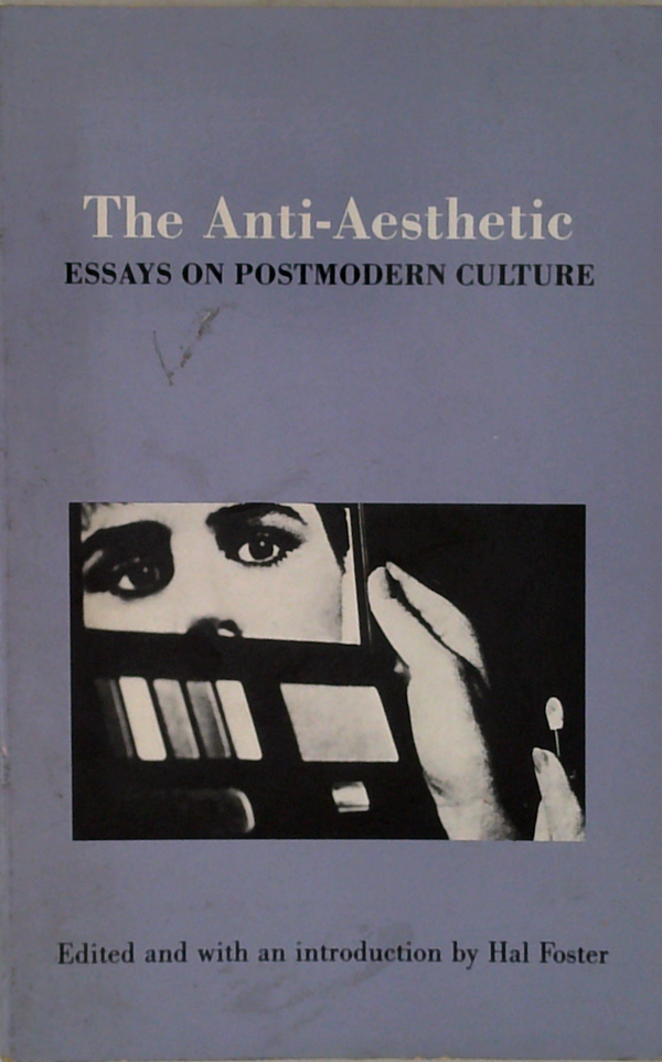 The Anti-Aesthetic: Essays On Postmodern Culture