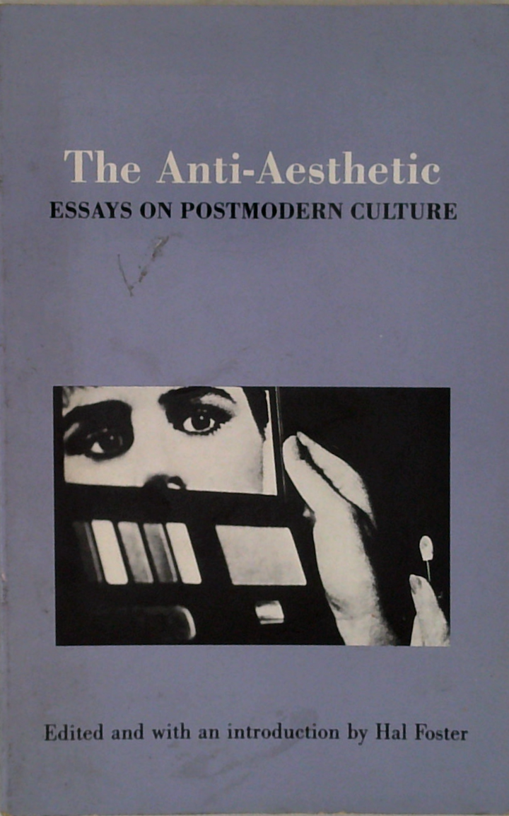 The Anti-Aesthetic: Essays On Postmodern Culture