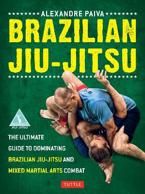 Brazilian Jiu-Jitsu: The Ultimate Guide to Dominating Brazilian