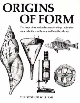 Origins of Form: The Shape of Natural and Man Made Things - Why They