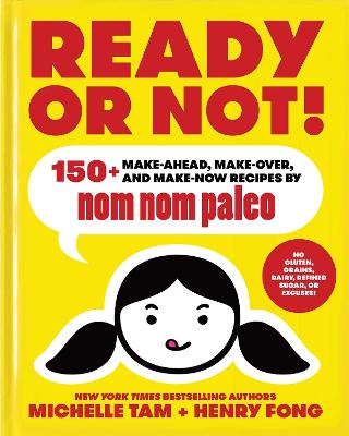 Ready or Not!: 150+ Make-Ahead, Make-Over, and Make-Now Recipes by Nom