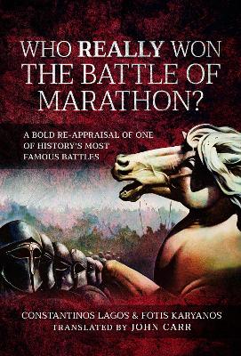 Who Really Won the Battle of Marathon?: A bold re-appraisal of one of history's most famous battles