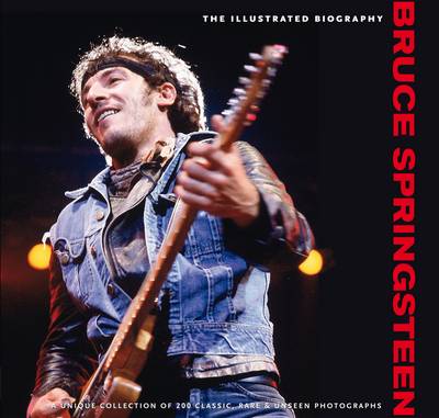 Bruce Springsteen: Illustrated Biography