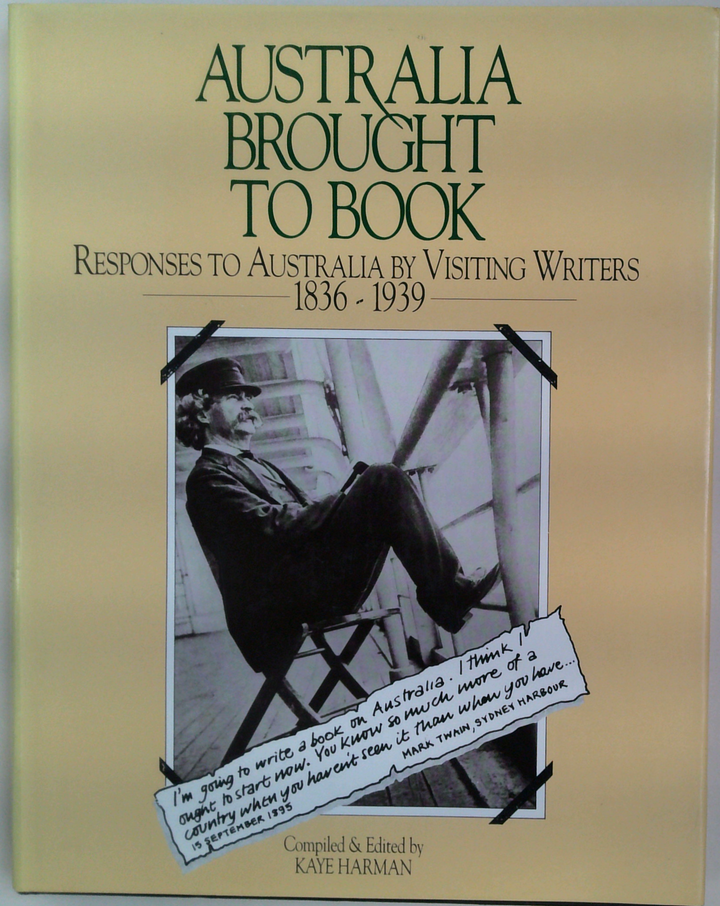 Australia Brought To Book Responses To Australia By Visiting Writers 1836-1939