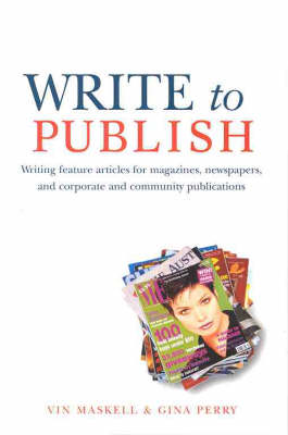 Write to Publish: Writing Feature Articles for Magazines, Newspapers,