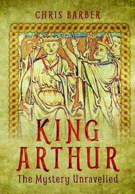 King Arthur: The Mystery Unravelled