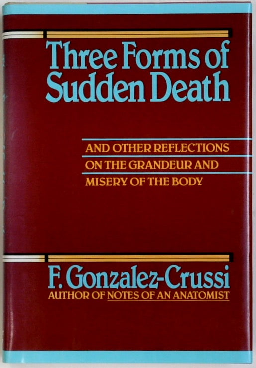 Three Forms of Sudden Death: And Other Reflections on the Grandeur and Misery of the Body