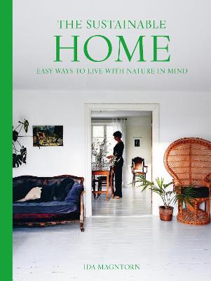 The Sustainable Home: Easy Ways to Live with Nature in Mind