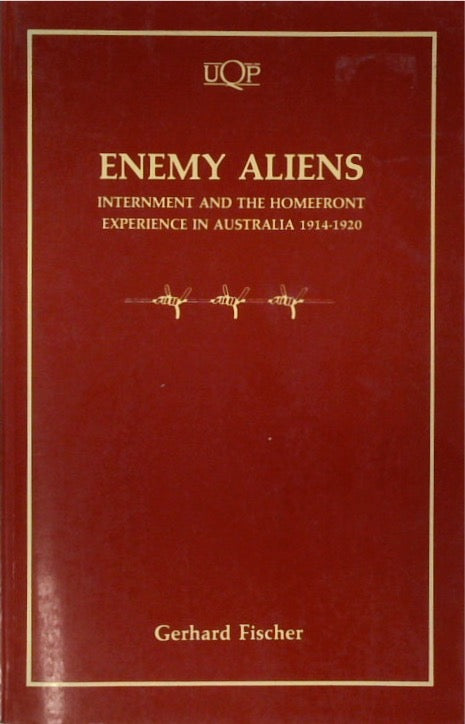 Enemy Aliens: Internment and the Homefront Experience in Australia, 1914-1920