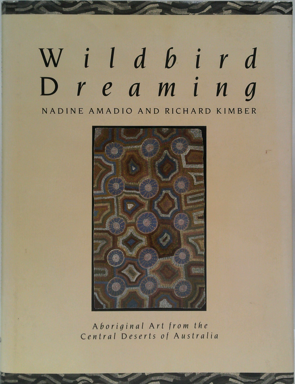 Wildbird Dreaming: Aboriginal Art From The Central Deserts Of Australia