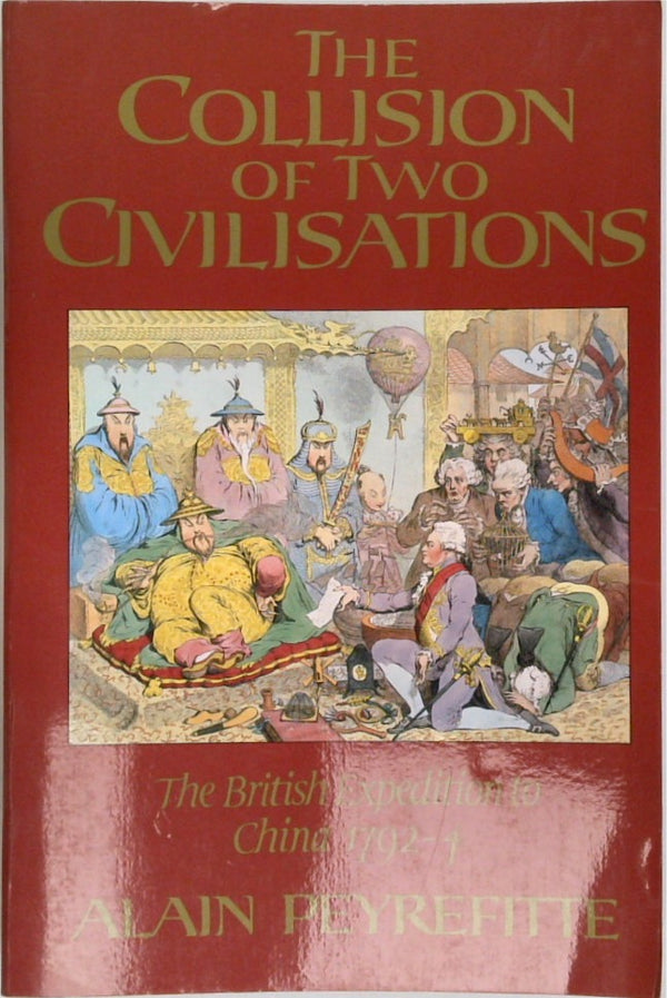 The Collision of Two Civilizations: The British Expedition to China 1792-4