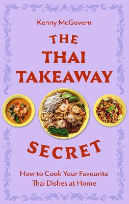 The Thai Takeaway Secret: How to Cook Your Favourite Fakeaway Dishes at Home