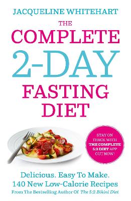 The Complete 2-Day Fasting Diet: Delicious; Easy To Make; 140 New