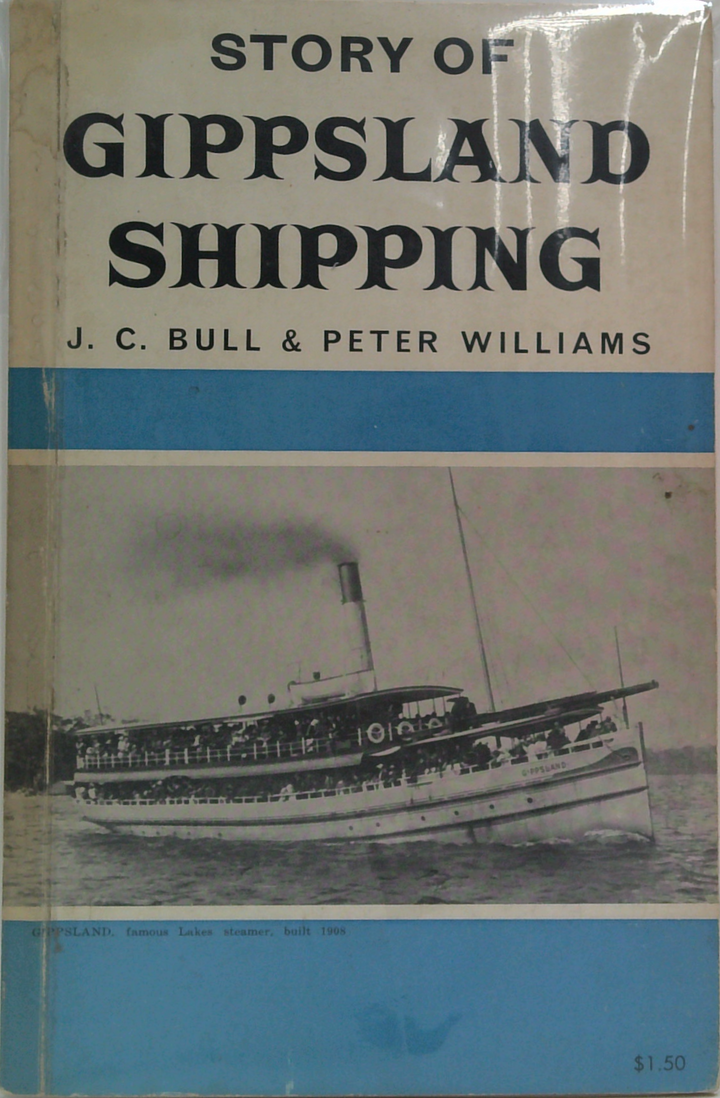 Story Of Gippsland Shipping: Discoveries Of The Early Navigators, Lakes Steamers, Coastal Windjammers, Shipwrecks And Famous Captains