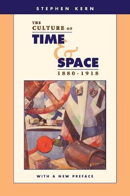 The Culture of Time and Space, 1880-1918: With a New Preface