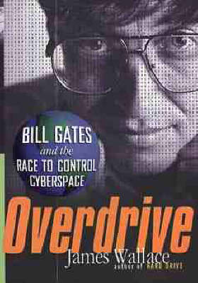 Overdrive: Bill Gates and the Race to Control Cyberspace