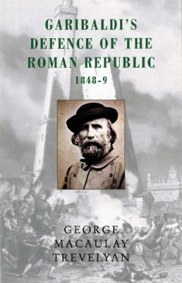 Garibaldi's Defence of the Roman Republic, 1848-49
