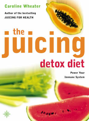The Juicing Detox Diet: How to Use Natural Juices to Power Your Immune