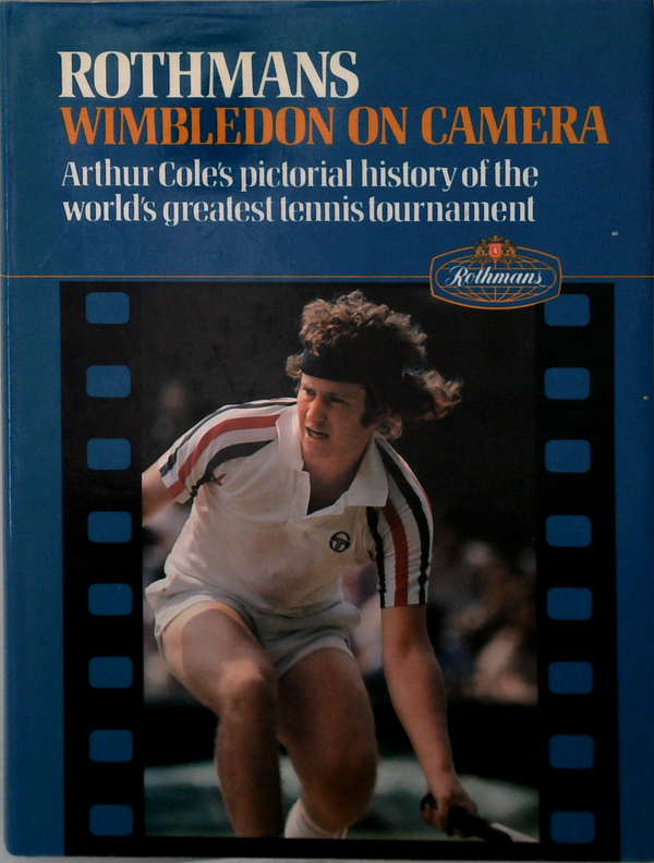 Rothmans Wimbledon On Camera: Arthur Cole's Pictorial History Of The World's Greatest Tennis Tournament